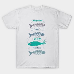 Only dead fish go with the Flow bone T-Shirt